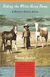 Riding the White Horse Home: A Western Family Album