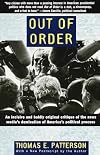 Out of Order: An incisive and boldly original critique of the news media's domination of America's political process