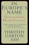 In Europe's Name: Germany and the Divided Continent