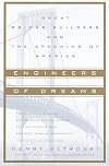 Engineers of Dreams: Great Bridge Builders and the Spanning of America