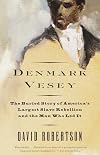 Denmark Vesey: The Buried Story of America's Largest Slave Rebellion and the Man Who Led It