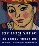 Great French Paintings From The Barnes Foundation: Impressionist, Post-impressionist, and Early Modern