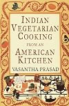 Indian Vegetarian Cooking from an American Kitchen