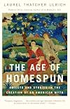 The Age of Homespun: Objects and Stories in the Creation of an American Myth