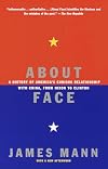 About Face: A History of America's Curious Relationship with China, from Nixon to Clinton
