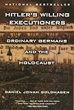 Hitlers Willing Executioners Ordinary Germans And The Holocaust