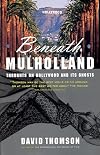 Beneath Mulholland: Thoughts on Hollywood and Its Ghosts