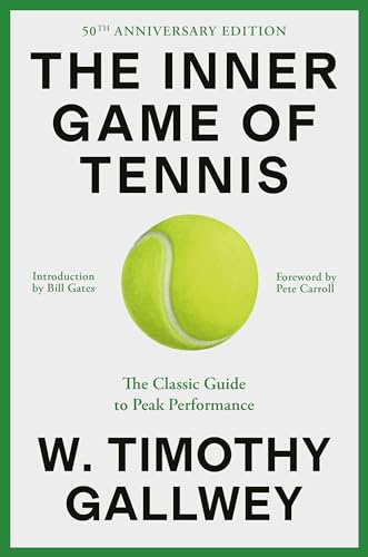 The Inner Game of Tennis: The Classic Guide to the Mental Side of Peak Performance by W. Timothy Gallwey