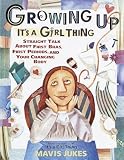 Growing Up Its A Girl Thing Straight Talk About First Bras First Periods And Your Changing Body