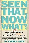 Seen That, Now What?: The Ultimate Guide to Finding the Video You Really Want to Watch