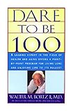 Dare To Be 100 99 Steps To A Long Healthy Life