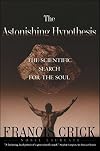 Astonishing Hypothesis: The Scientific Search for the Soul