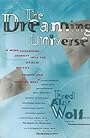 The Dreaming Universe: A Mind-Expanding Journey Into the Realm Where Psyche and Physics Meet - Fred Alan Wolf