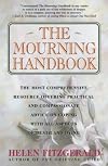 The Mourning Handbook: The Most Comprehensive Resource Offering Practical and Compassionate Advice on Coping with All Aspects of Death and Dying