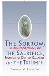 Sorrow, The Sacrifice, And The Triumph: The Apparitions, Visions, And Prophecies Of Christina Gallagher