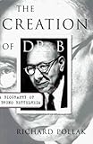 The Creation Of Dr B A Biography Of Bruno Bettelheim