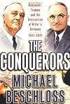 The Conquerors: Roosevelt, Truman and the Destruction of Hitler's Germany, 1941-1945