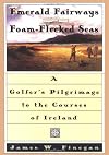 Emerald Fairways and Foam-Flecked Seas: A Golfer's Pilgrimage to the Courses of Ireland