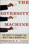 The DIVERSITY MACHINE: The Drive to Change the "White Male Workplace"