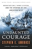 Undaunted Courage Meriwether Lewis Thomas Jefferson And The Opening Of The American West