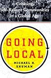 Going Local Creating Selfreliant Communities In A Global Age