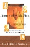 Touched With Fire Manicdepressive Illness And The Artistic Temperament