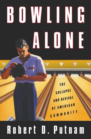 Bowling Alone: The Collapse and Revival of American Community by Robert D. Putnam