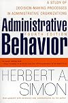 Administrative Behavior: A Study of Decision-Making Processes in Administrative Organizations
