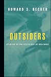 Outsiders: studies in the sociology of deviance