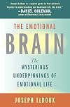 The Emotional Brain: The Mysterious Underpinnings of Emotional Life