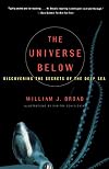 The Universe Below : Discovering the Secrets of the Deep Sea