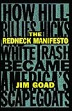 The Redneck Manifesto How Hillbillies Hicks And White Trash Becames Americas Scapegoats