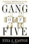 Gang of Five: Leaders at the Center of the Conservative Crusade