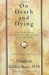 On Death and Dying: What the Dying Have to Teach Doctors, Nurses, Clergy, and Their Own Families