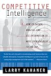 Competitive Intelligence : How to Gather, Analyze, and Use Information to Move Your Business to the Top