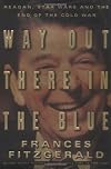 Way Out There in the Blue: Reagan, Star Wars and the End of the Cold War