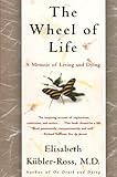 The Wheel Of Life A Memoir Of Living And Dying