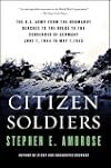 Citizen Soldiers: The U.S. Army from the Normandy Beaches to the Bulge to the Surrender of Germany