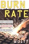 Burn Rate: How I Survived the Gold Rush Years on the Internet