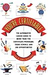 You're Certifiable: The Alternative Career Guide to More Than 700 Certificate Programs, Trade Schools, and Job Opportunities
