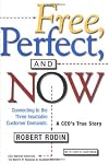 Free, Perfect, and Now: Connecting to the Three Insatiable Customer Demands, A CEO's True Story