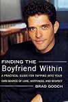 Finding the Boyfriend Within: A Practical Guide for Tapping into Your Own Source of Love, Happiness, and Respect