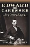 Edward the Caresser: The Playboy Prince Who Became Edward VII