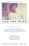 Menopause and the Mind: The Complete Guide to Coping with Memory Loss, Foggy Thinking, Verbal Confusion, and Other Cognitive Effects of Perimenopause and Menopause