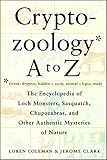 Cryptozoology A To Z The Encyclopedia Of Loch Monsters Sasquatch Chupacabras And Other Authentic Mysteries Of Nature