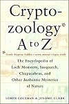 Cryptozoology A To Z: The Encyclopedia of Loch Monsters, Sasquatch, Chupacabras, and Other Authentic Mysteries of Nature