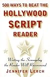 500 Ways to Beat the Hollywood Script Reader: Writing the Screenplay the Reader Will Recommend