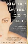 What Our Mothers Didn't Tell Us: Why Happiness Eludes the Modern Woman