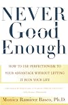 Never Good Enough: How to use Perfectionism to Your Advantage Without Letting it Ruin Your Life