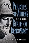 Pericles of Athens and the Birth of Democracy